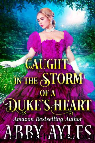 Caught in the Storm of a Dukeâ s Heart A Clean Sweet Regency Historical Romance Novel by Abby